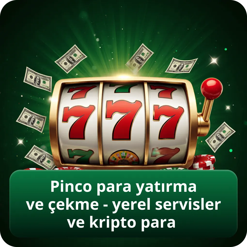 Pinco para yatırma ve çekme yöntemleri - yerel ödeme servisleri ve kripto para